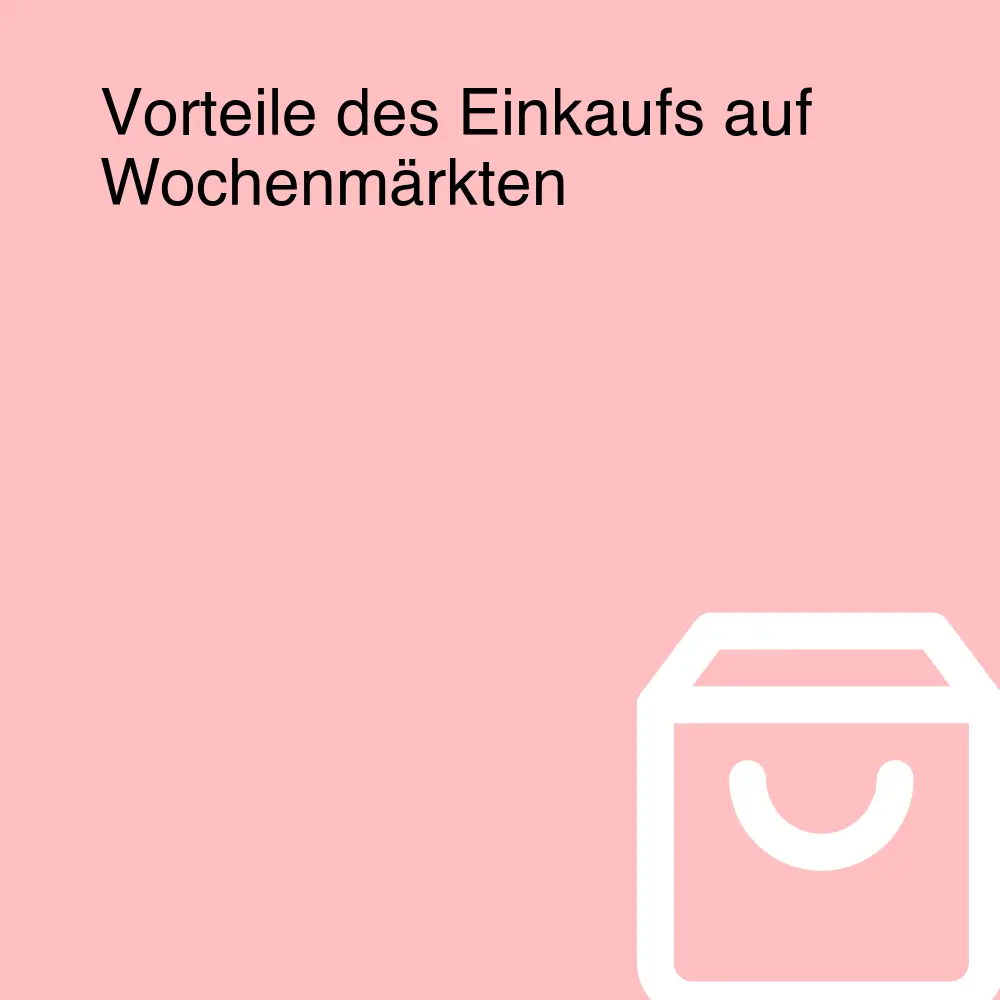 Vorteile des Einkaufs auf Wochenmärkten Vorteile des Einkaufs auf Wochenmärkten