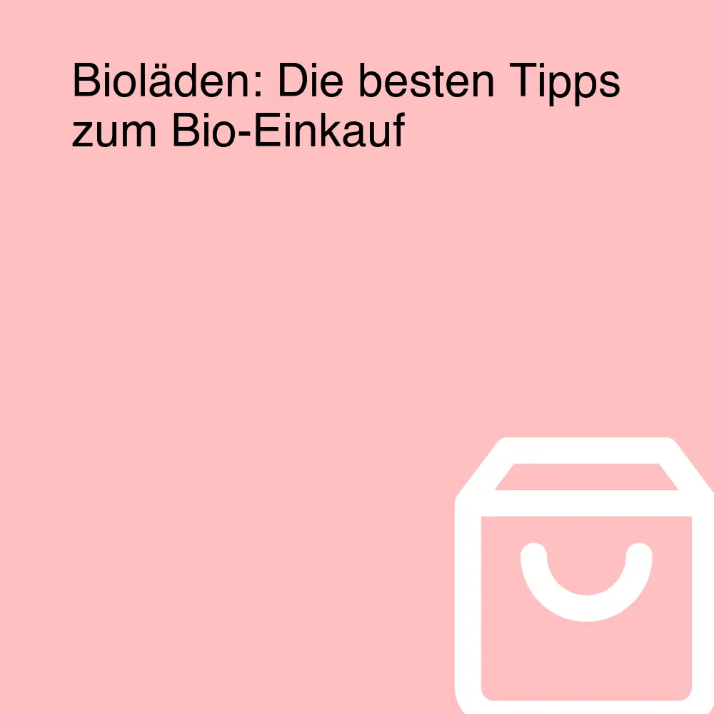Bioläden: Die besten Tipps zum Bio-Einkauf Bioläden: Die besten Tipps zum Bio-Einkauf