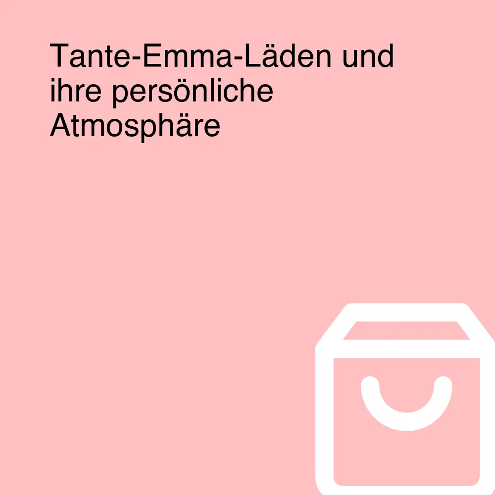 Tante-Emma-Läden und ihre persönliche Atmosphäre Tante-Emma-Läden und ihre persönliche Atmosphäre