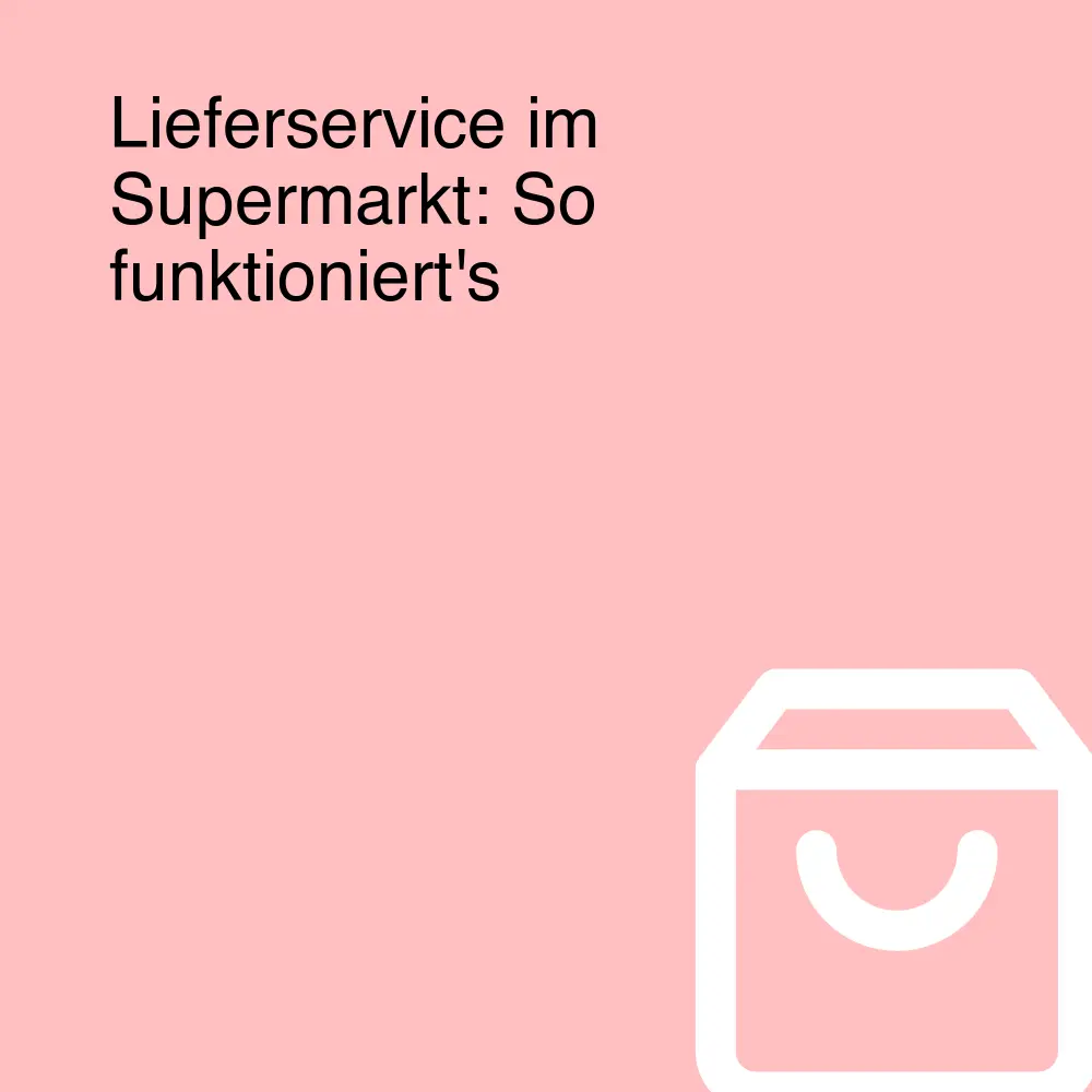 Lieferservice im Supermarkt: So funktioniert's Lieferservice im Supermarkt: So funktioniert's