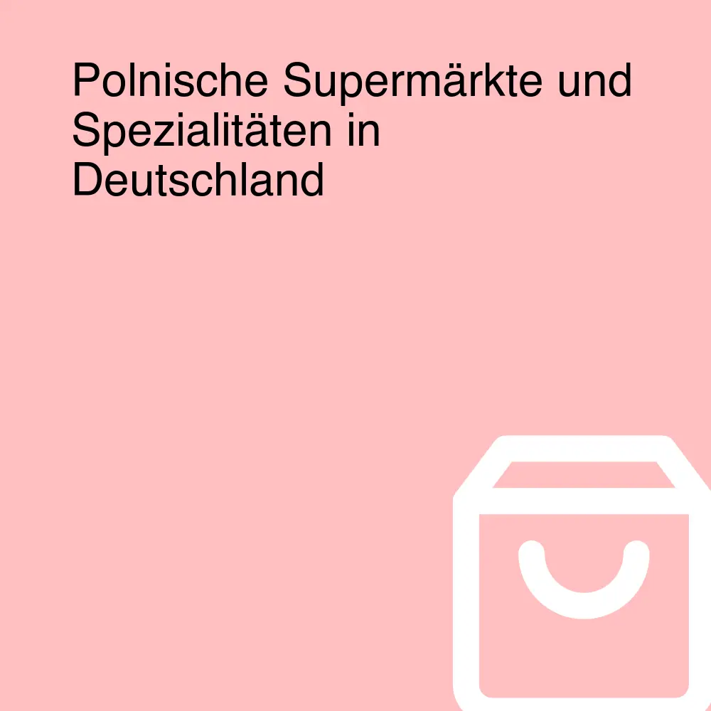 Polnische Supermärkte und Spezialitäten in Deutschland Polnische Supermärkte und Spezialitäten in Deutschland