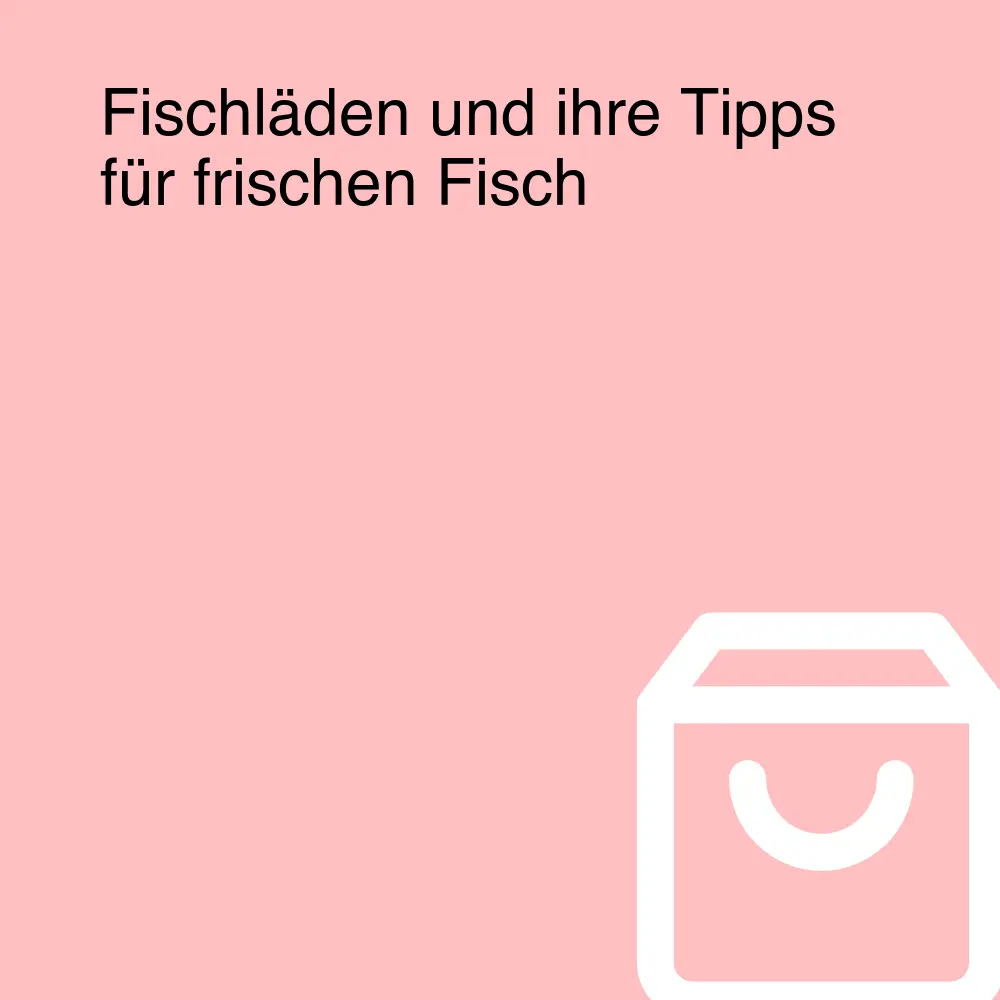 Fischläden und ihre Tipps für frischen Fisch Fischläden und ihre Tipps für frischen Fisch