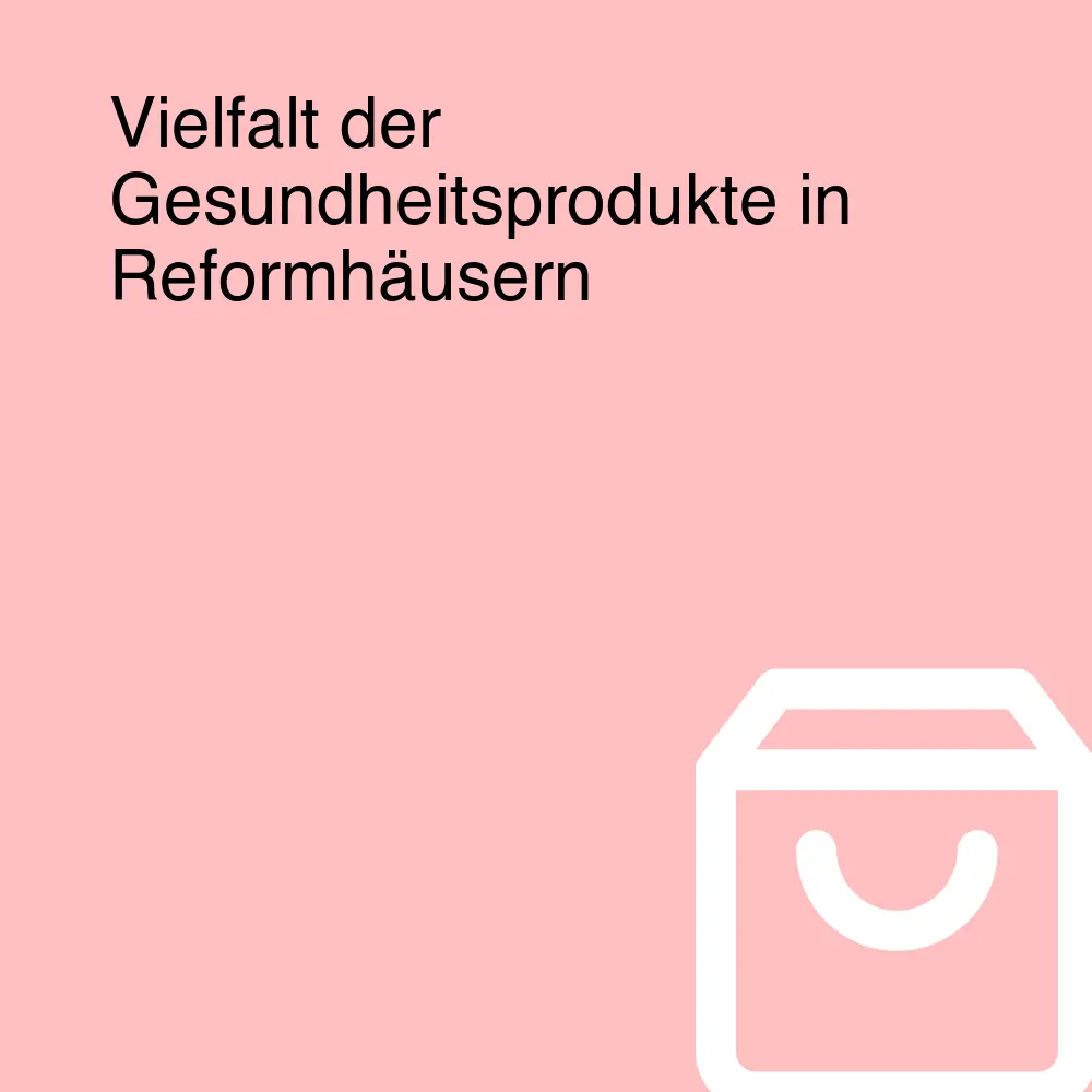 Vielfalt der Gesundheitsprodukte in Reformhäusern Vielfalt der Gesundheitsprodukte in Reformhäusern
