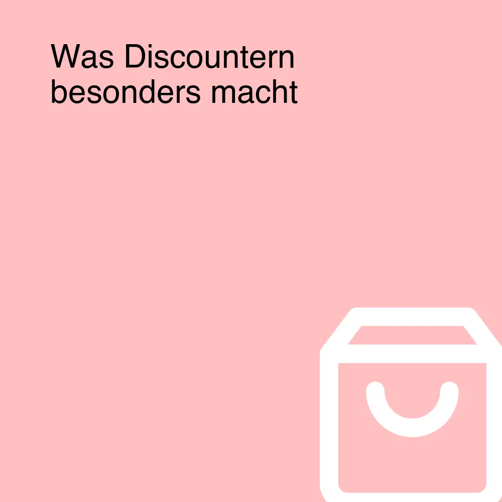 Was Discountern besonders macht Was Discountern besonders macht