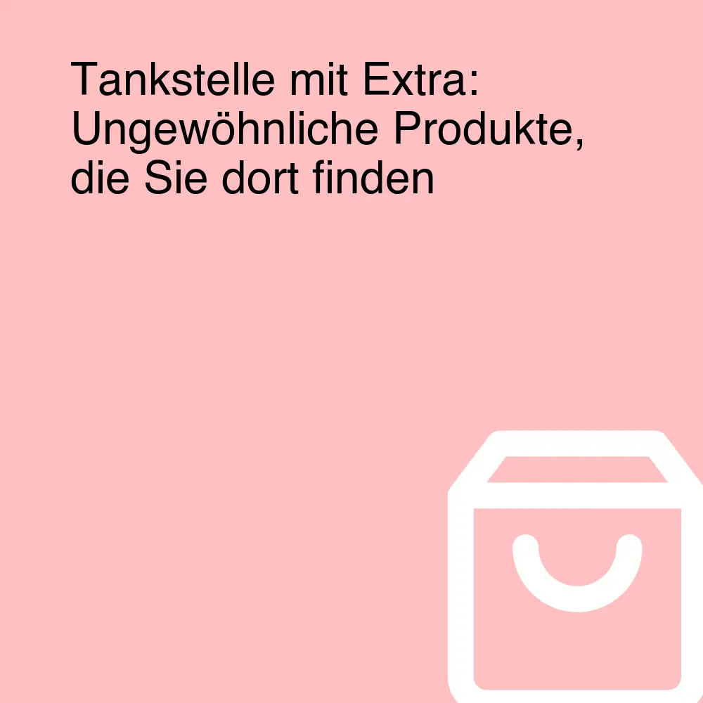 Tankstelle mit Extra: Ungewöhnliche Produkte, die Sie dort finden Tankstelle mit Extra: Ungewöhnliche Produkte, die Sie dort finden