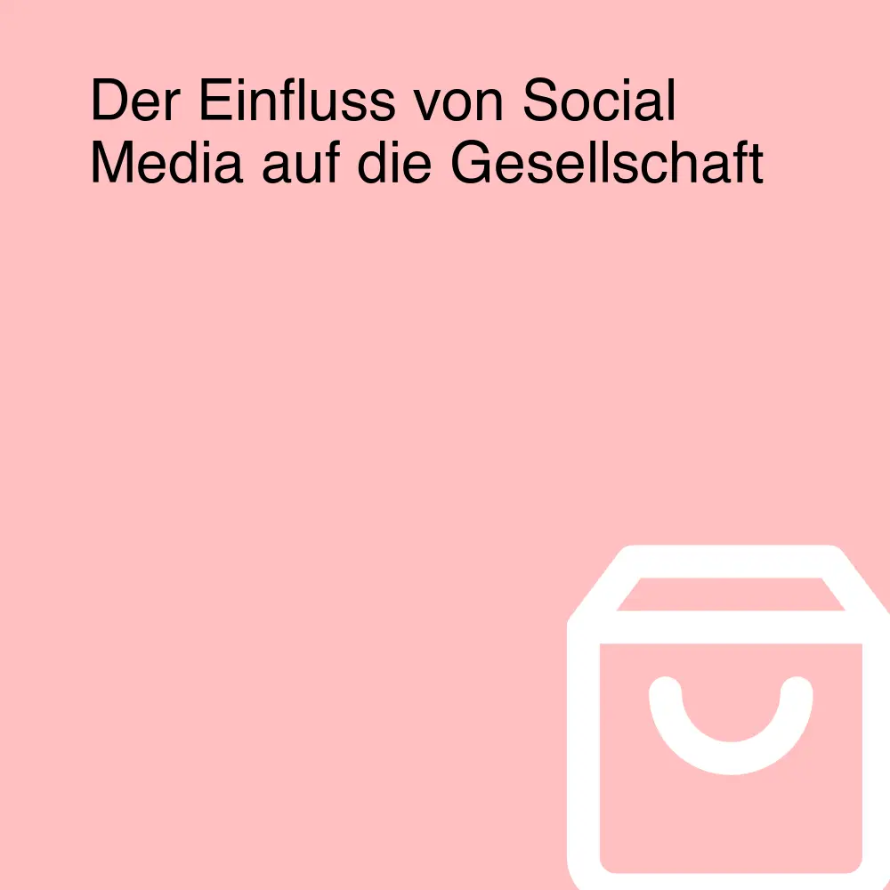 Der Einfluss von Social Media auf die Gesellschaft Der Einfluss von Social Media auf die Gesellschaft