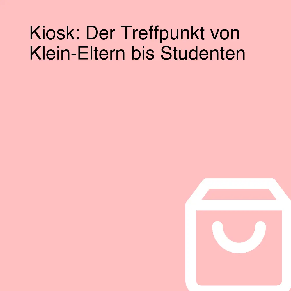 Kiosk: Der Treffpunkt von Klein-Eltern bis Studenten Kiosk: Der Treffpunkt von Klein-Eltern bis Studenten