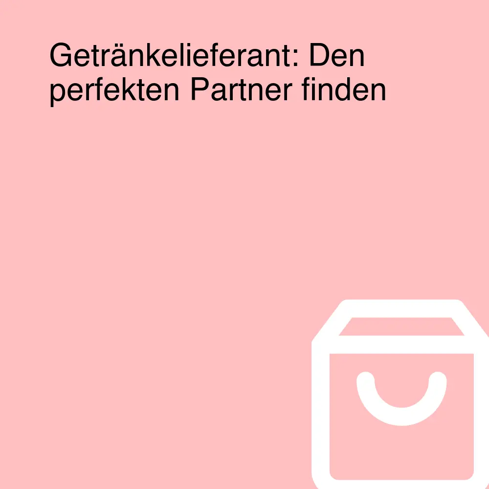 Getränkelieferant: Den perfekten Partner finden Getränkelieferant: Den perfekten Partner finden