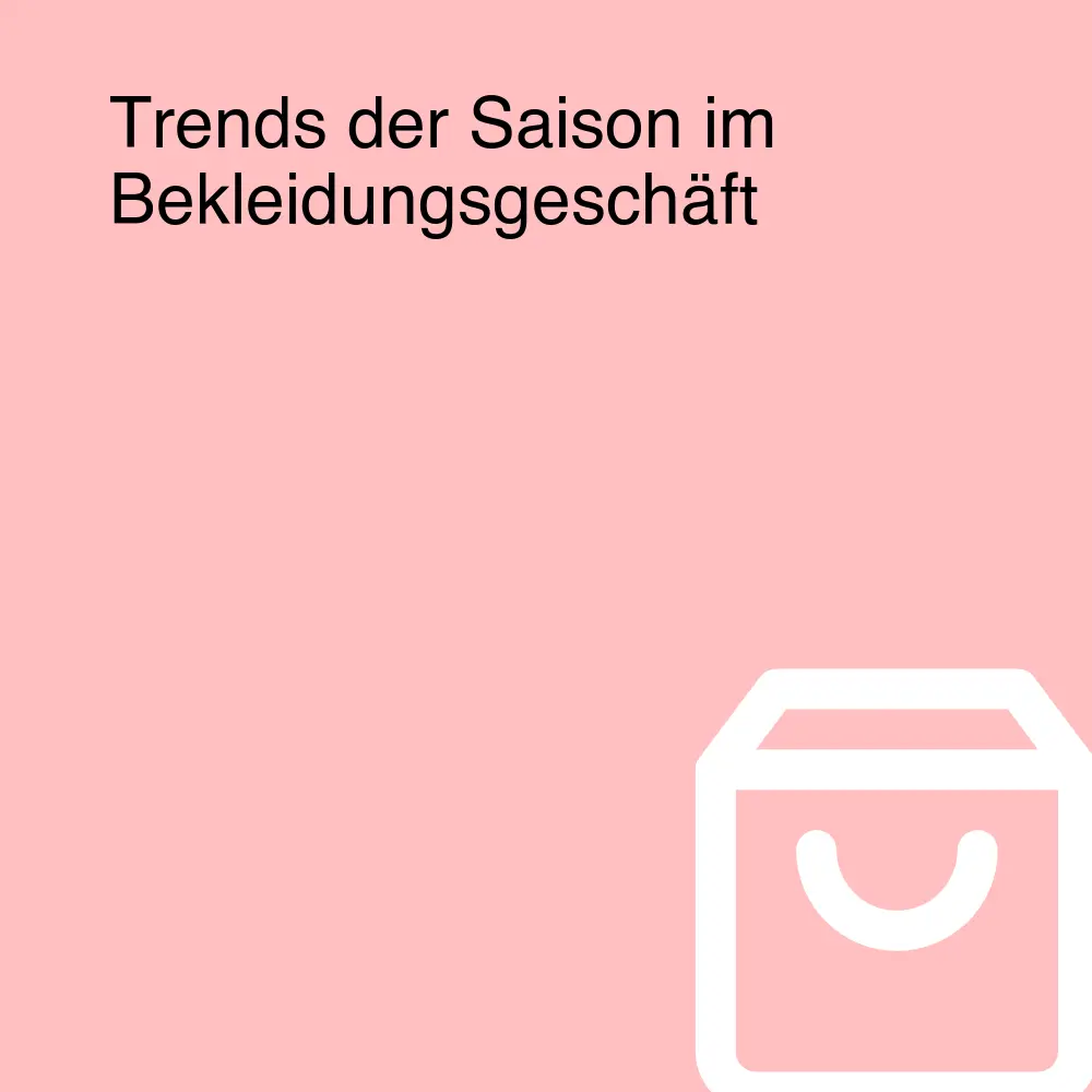 Trends der Saison im Bekleidungsgeschäft Trends der Saison im Bekleidungsgeschäft