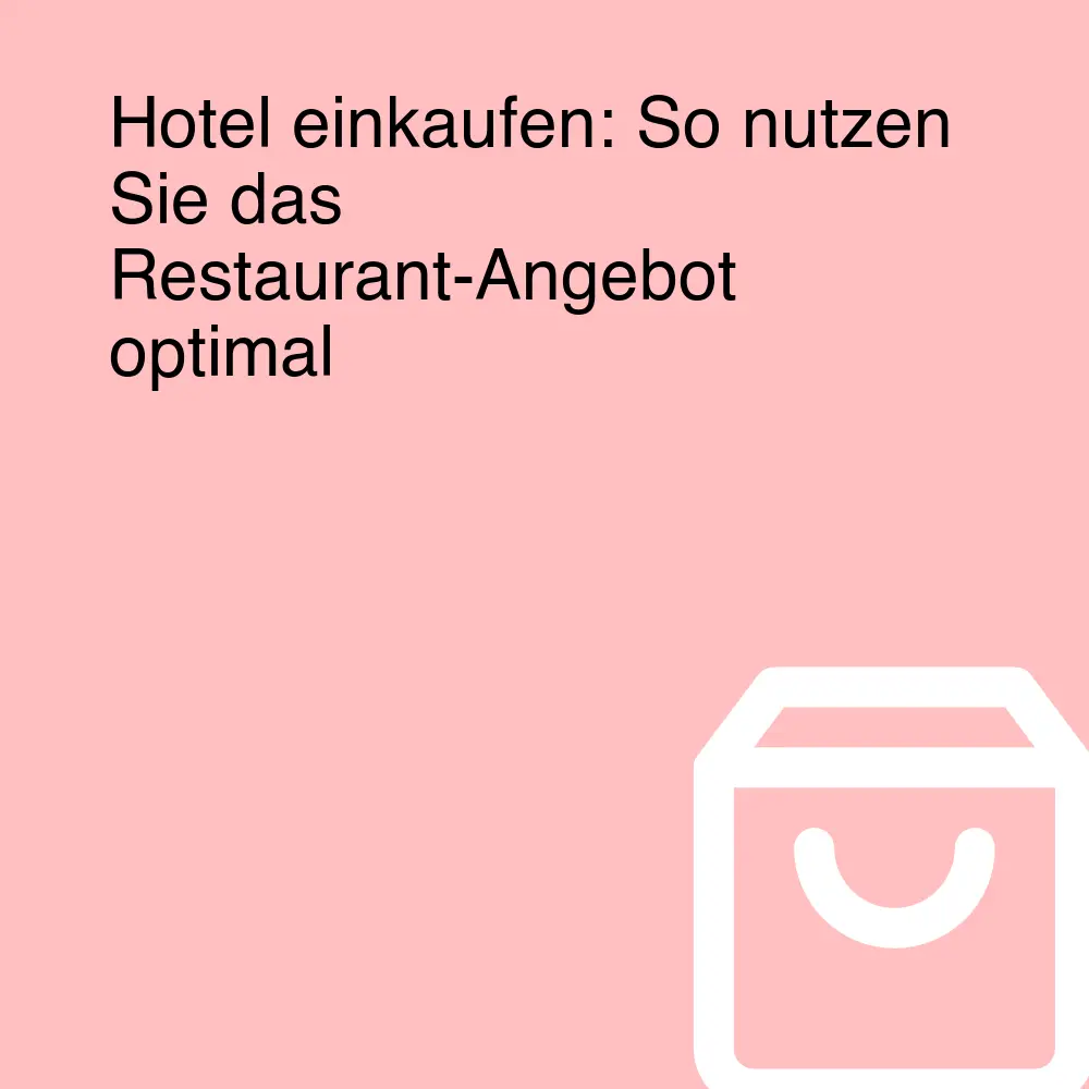 Hotel einkaufen: So nutzen Sie das Restaurant-Angebot optimal Hotel einkaufen: So nutzen Sie das Restaurant-Angebot optimal