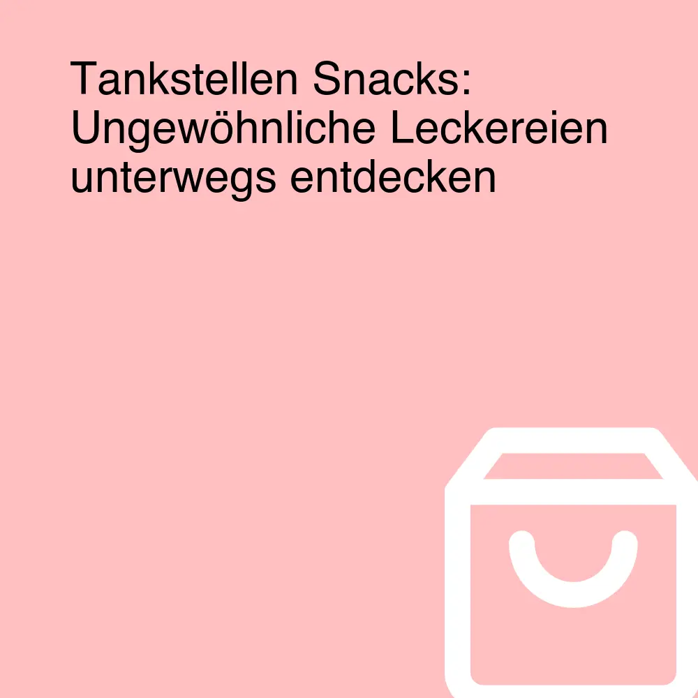 Tankstellen Snacks: Ungewöhnliche Leckereien unterwegs entdecken Tankstellen Snacks: Ungewöhnliche Leckereien unterwegs entdecken