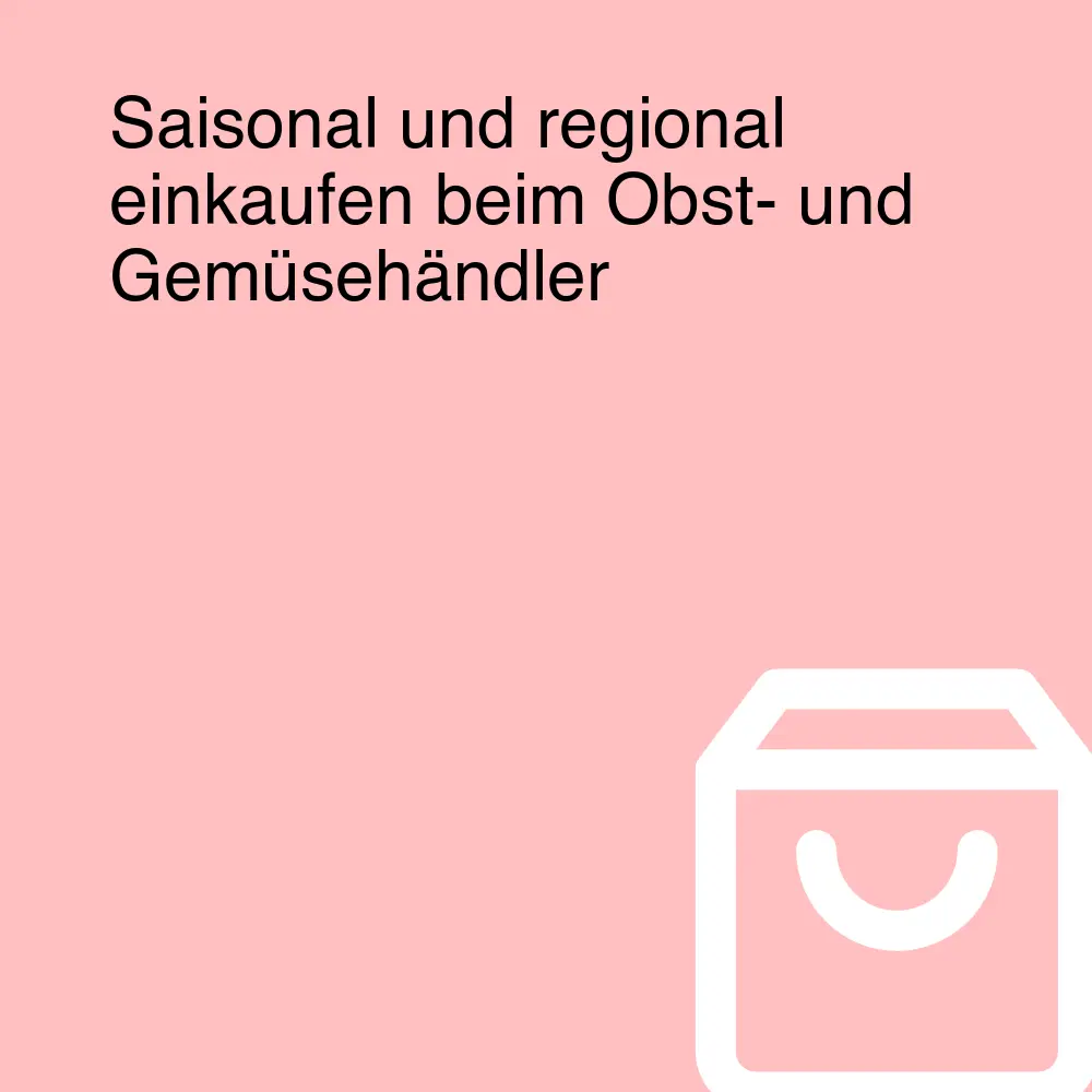 Saisonal und regional einkaufen beim Obst- und Gemüsehändler Saisonal und regional einkaufen beim Obst- und Gemüsehändler