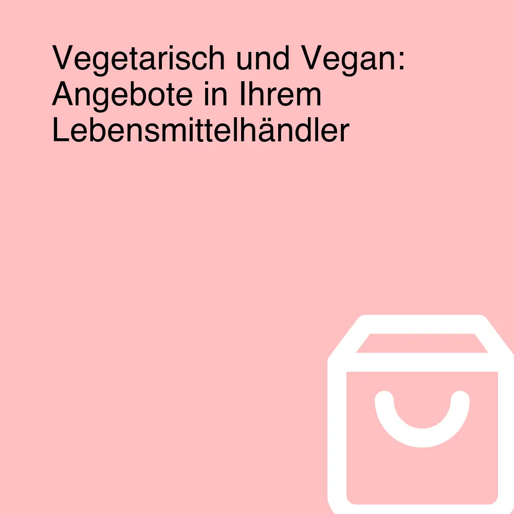 Vegetarisch und Vegan: Angebote in Ihrem Lebensmittelhändler Vegetarisch und Vegan: Angebote in Ihrem Lebensmittelhändler