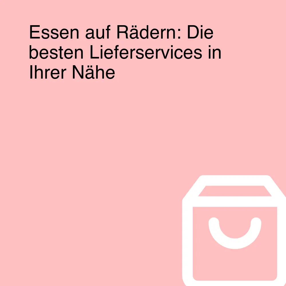 Essen auf Rädern: Die besten Lieferservices in Ihrer Nähe Essen auf Rädern: Die besten Lieferservices in Ihrer Nähe