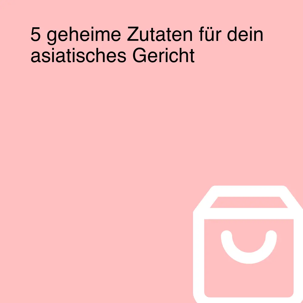 5 geheime Zutaten für dein asiatisches Gericht