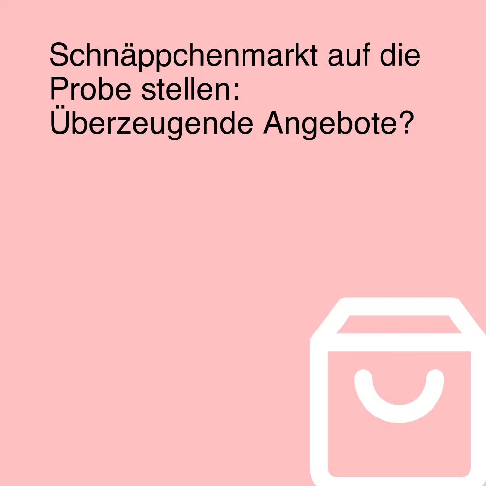 Schnäppchenmarkt auf die Probe stellen: Überzeugende Angebote?