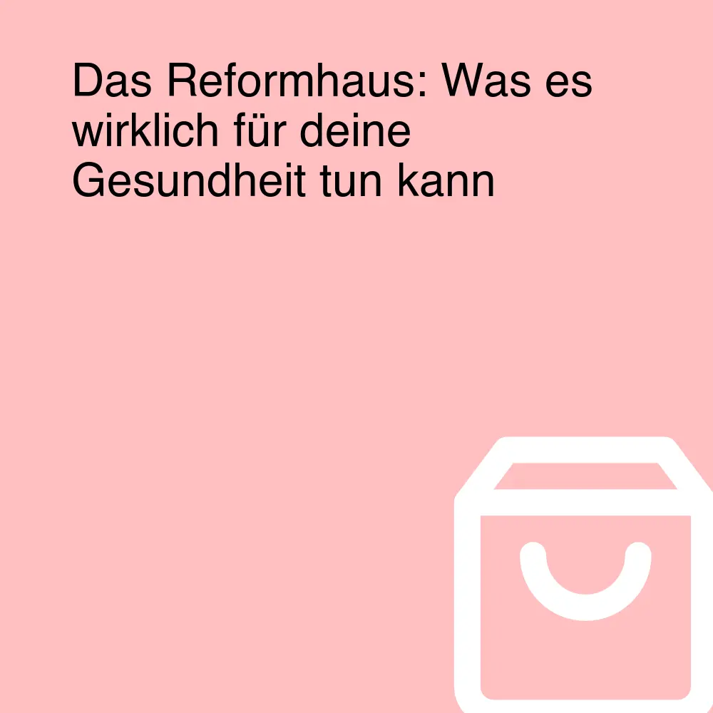 Das Reformhaus: Was es wirklich für deine Gesundheit tun kann