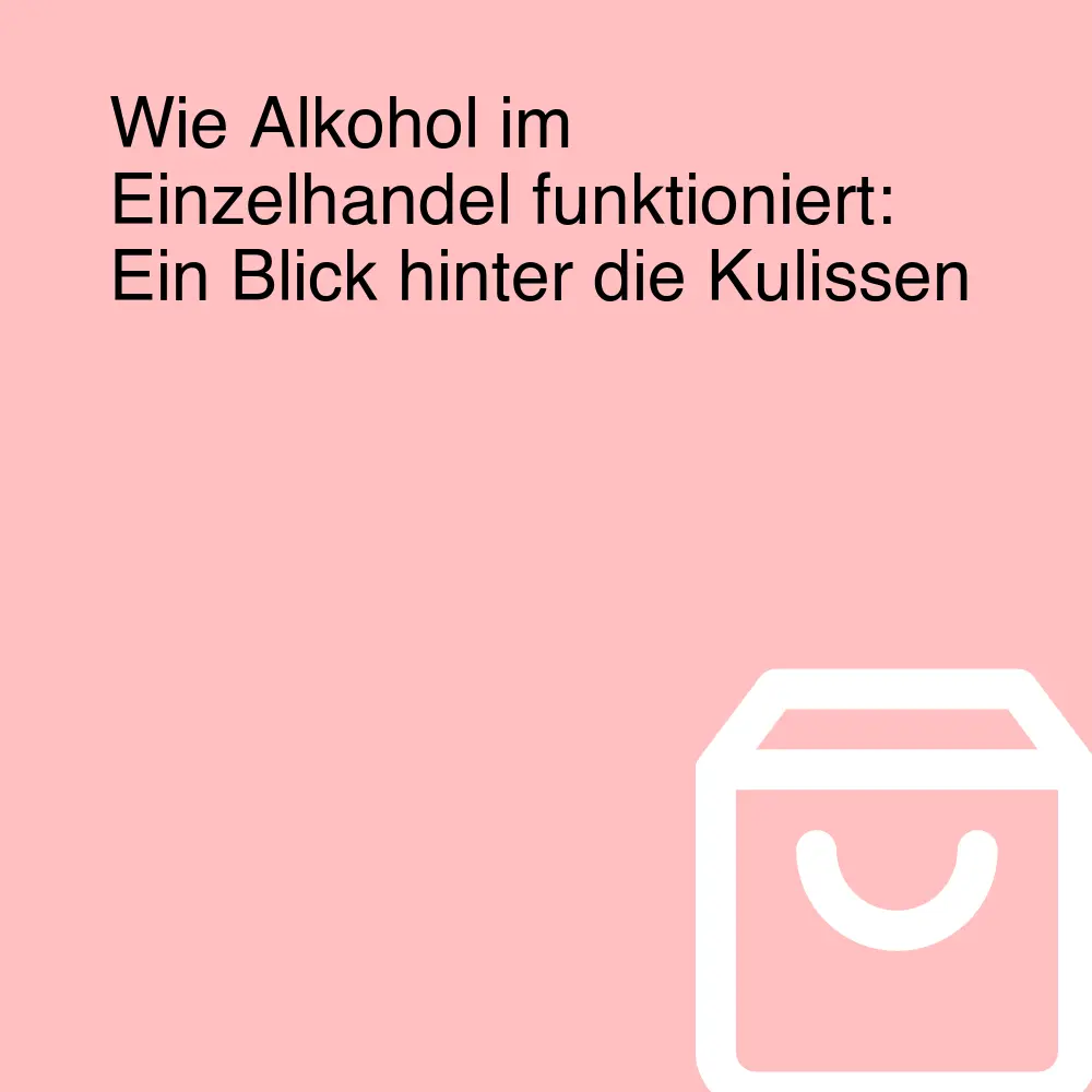 Wie Alkohol im Einzelhandel funktioniert: Ein Blick hinter die Kulissen Wie Alkohol im Einzelhandel funktioniert: Ein Blick hinter die Kulissen