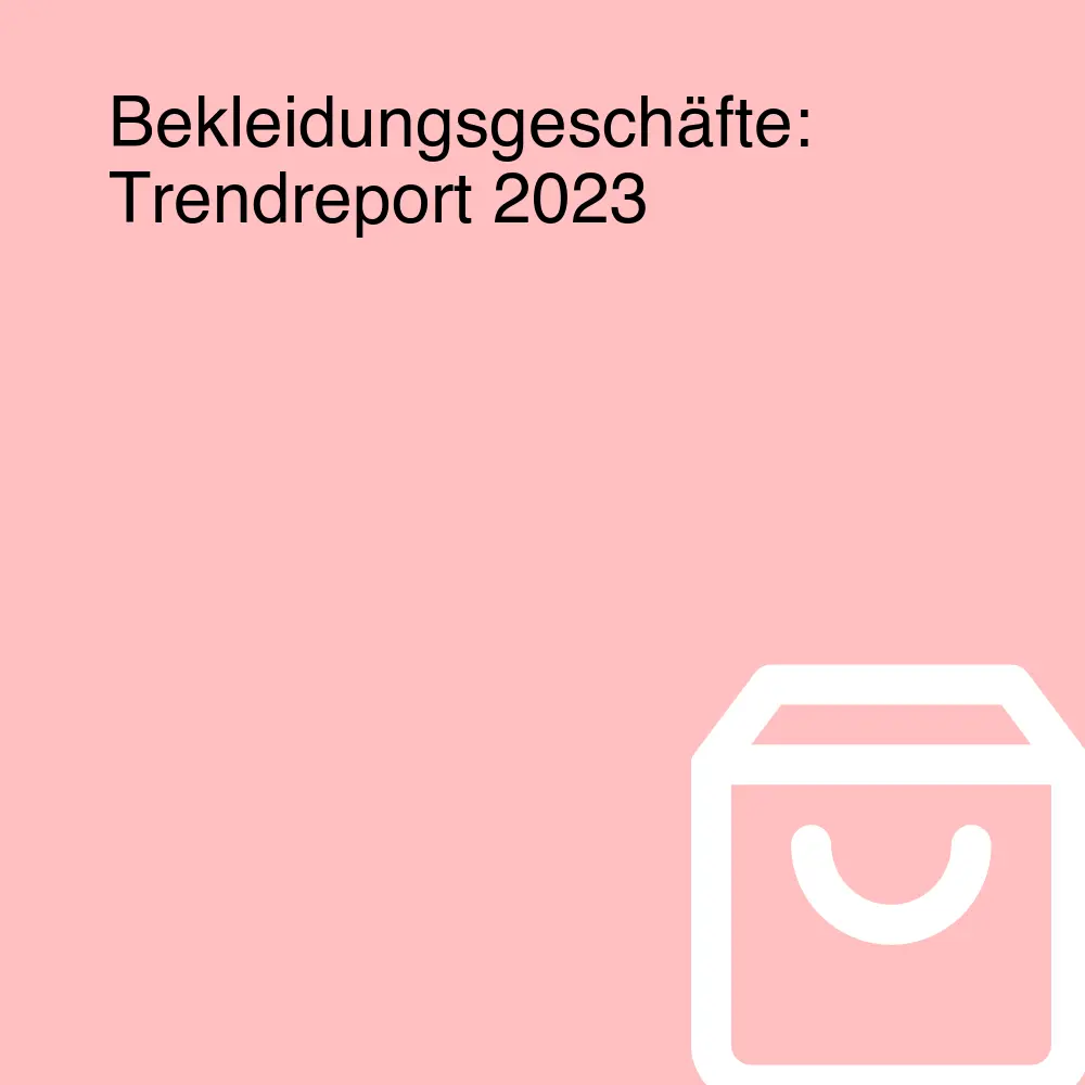 Bekleidungsgeschäfte: Trendreport 2023