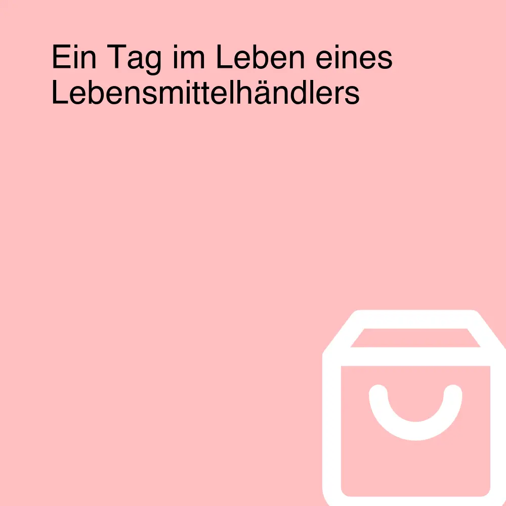 Ein Tag im Leben eines Lebensmittelhändlers Ein Tag im Leben eines Lebensmittelhändlers