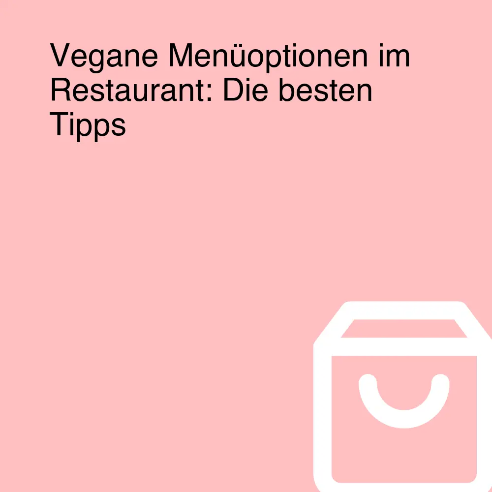 Vegane Menüoptionen im Restaurant: Die besten Tipps