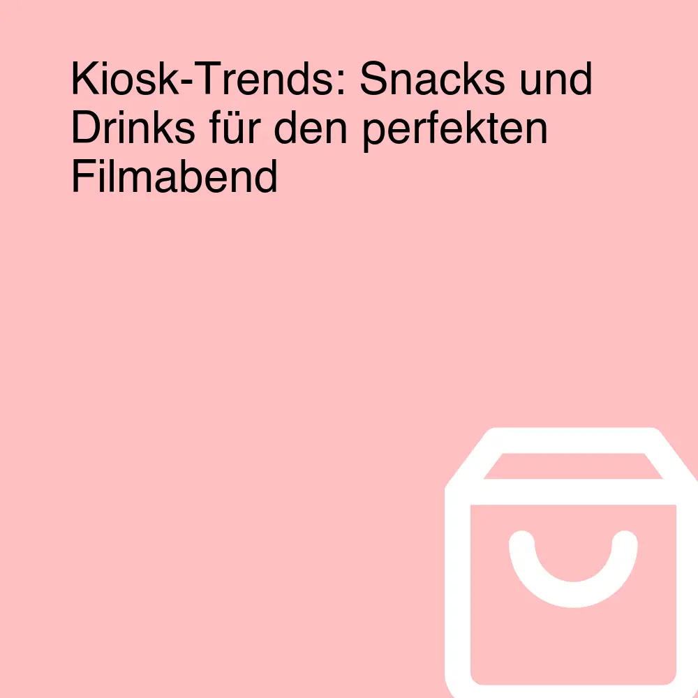 Kiosk-Trends: Snacks und Drinks für den perfekten Filmabend