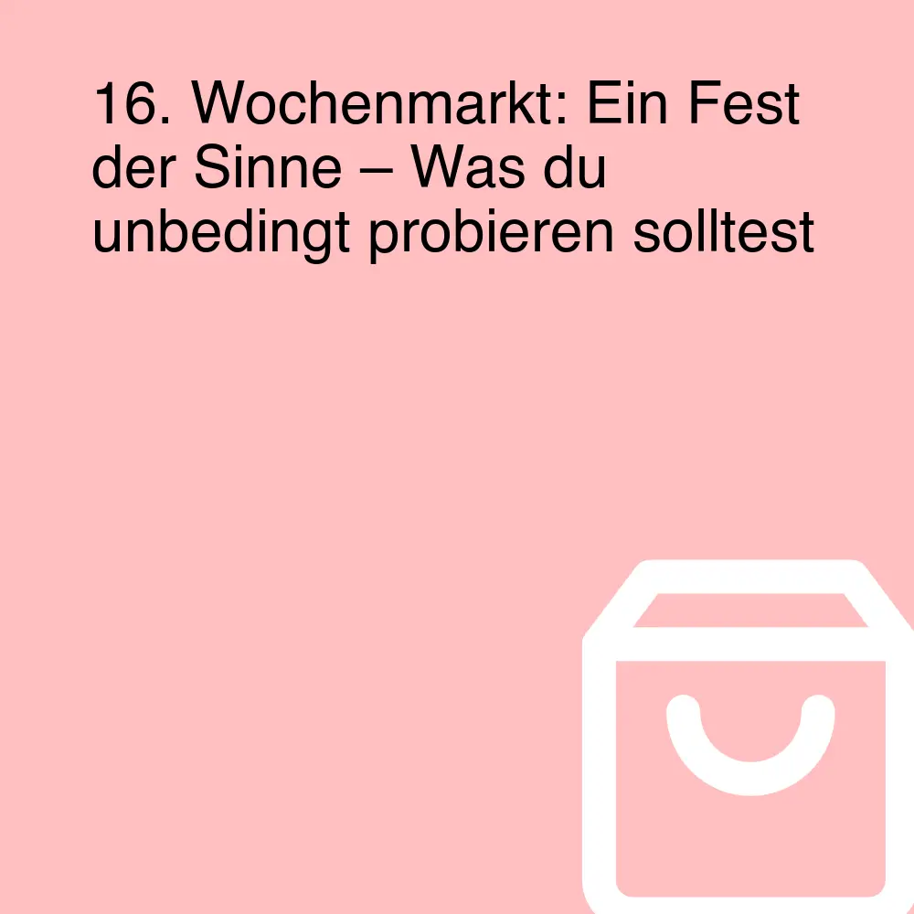 16. Wochenmarkt: Ein Fest der Sinne – Was du unbedingt probieren solltest