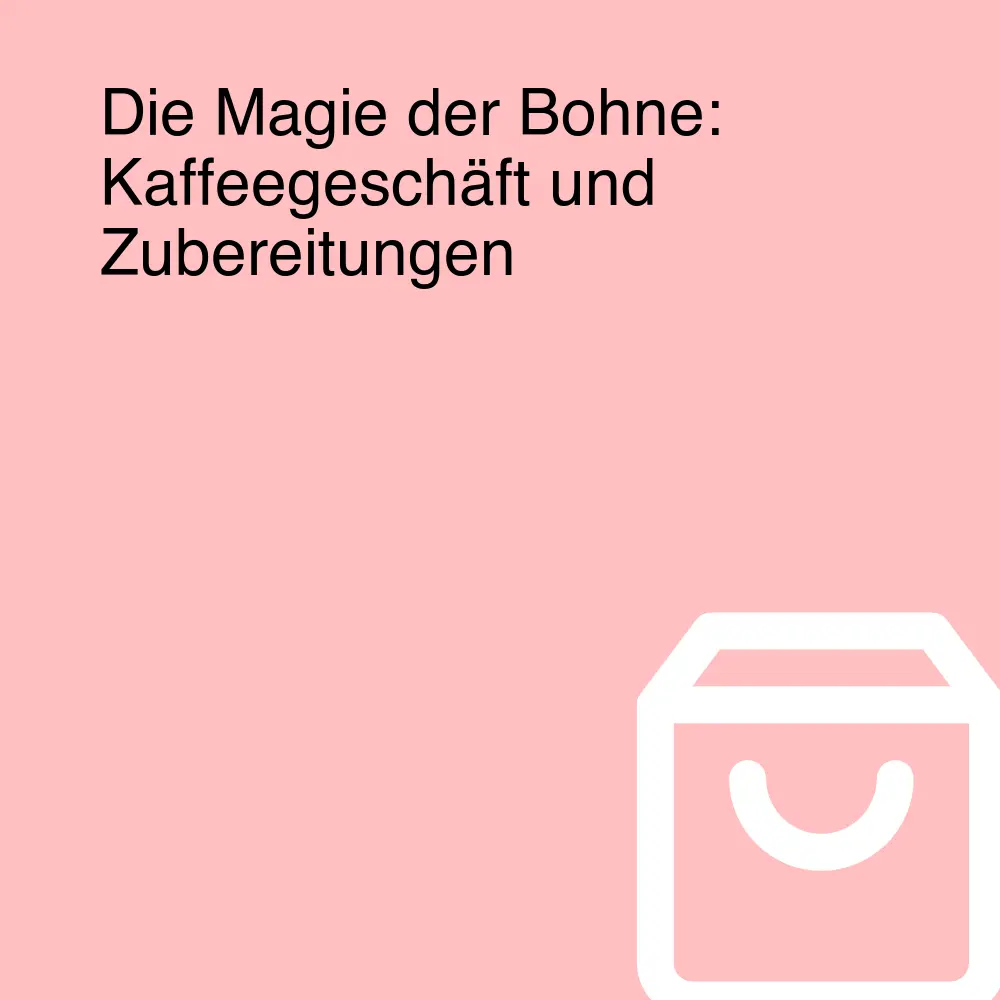 Die Magie der Bohne: Kaffeegeschäft und Zubereitungen