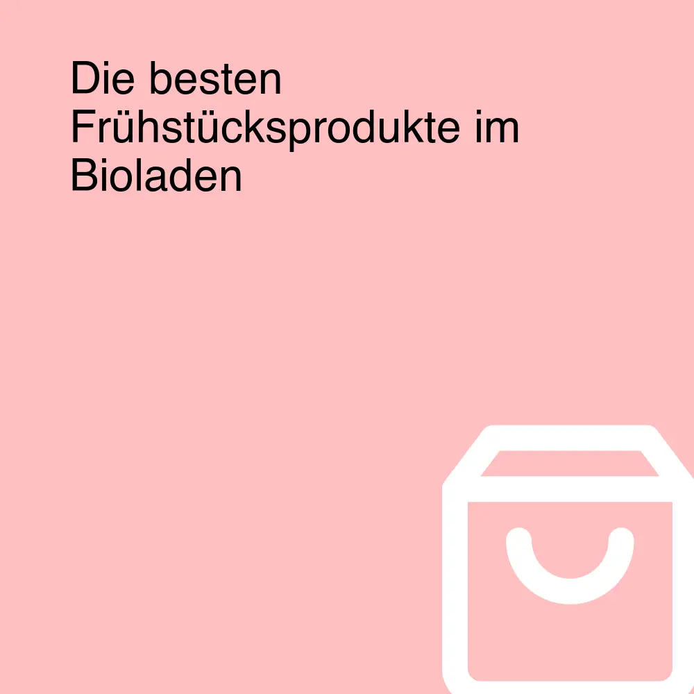 Die besten Frühstücksprodukte im Bioladen