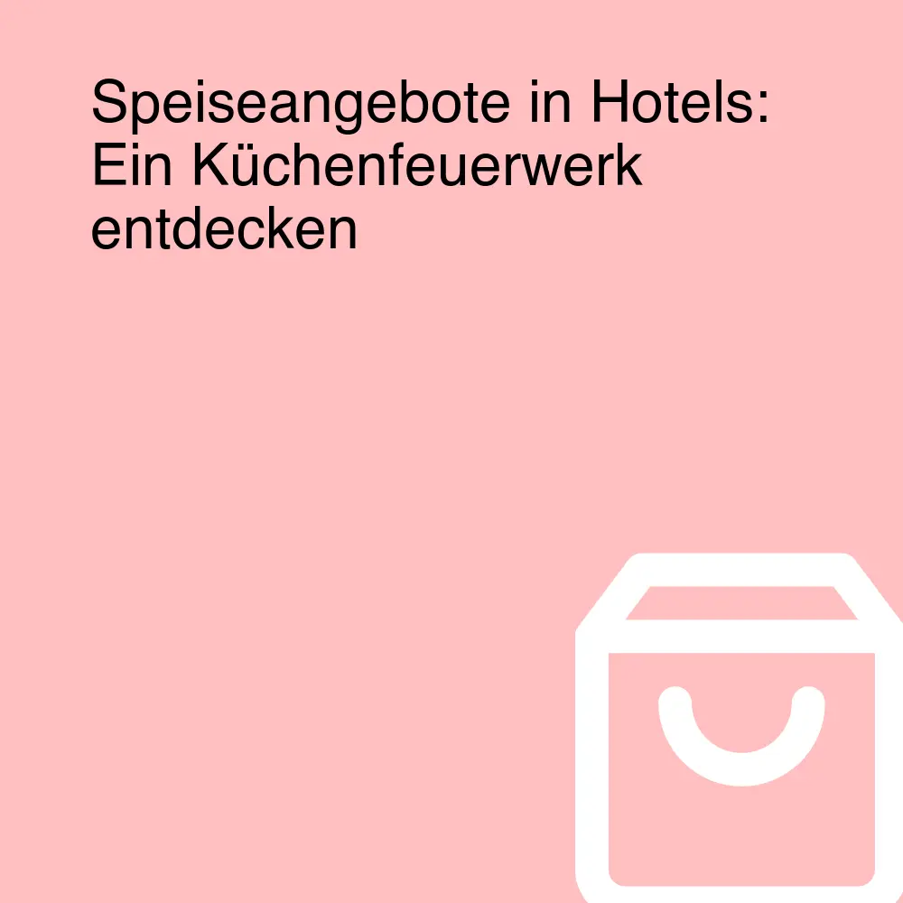 Speiseangebote in Hotels: Ein Küchenfeuerwerk entdecken Speiseangebote in Hotels: Ein Küchenfeuerwerk entdecken