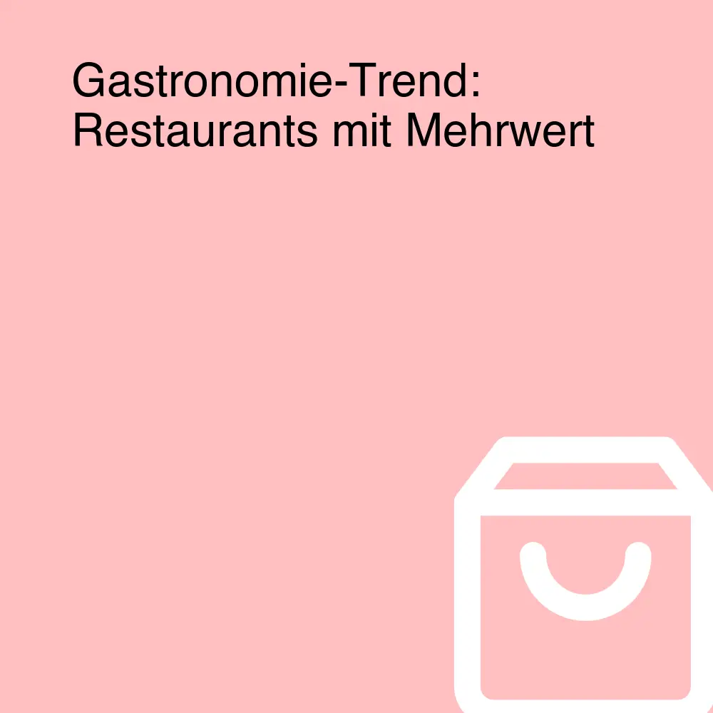 Gastronomie-Trend: Restaurants mit Mehrwert