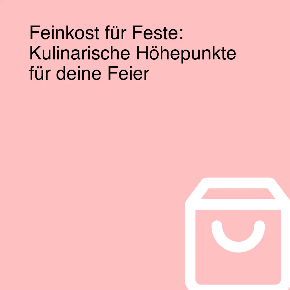 Feinkost für Feste: Kulinarische Höhepunkte für deine Feier