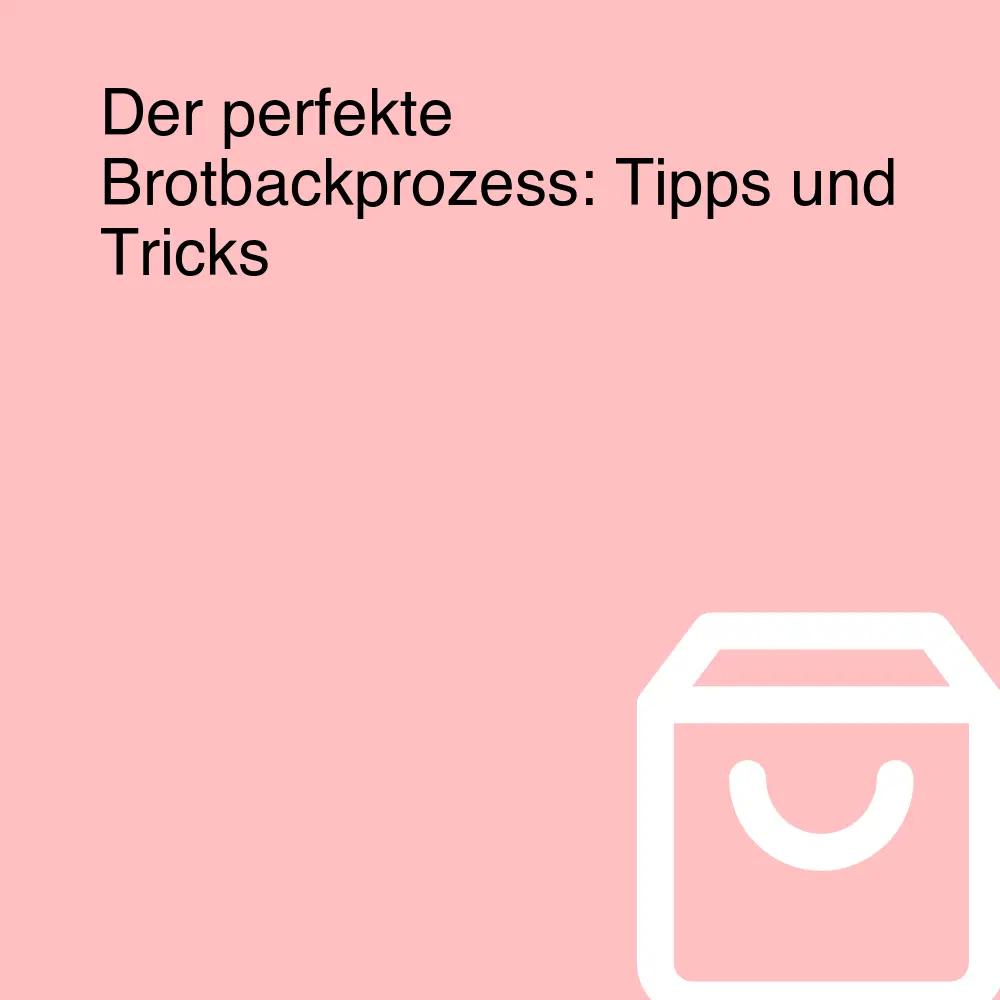 Der perfekte Brotbackprozess: Tipps und Tricks