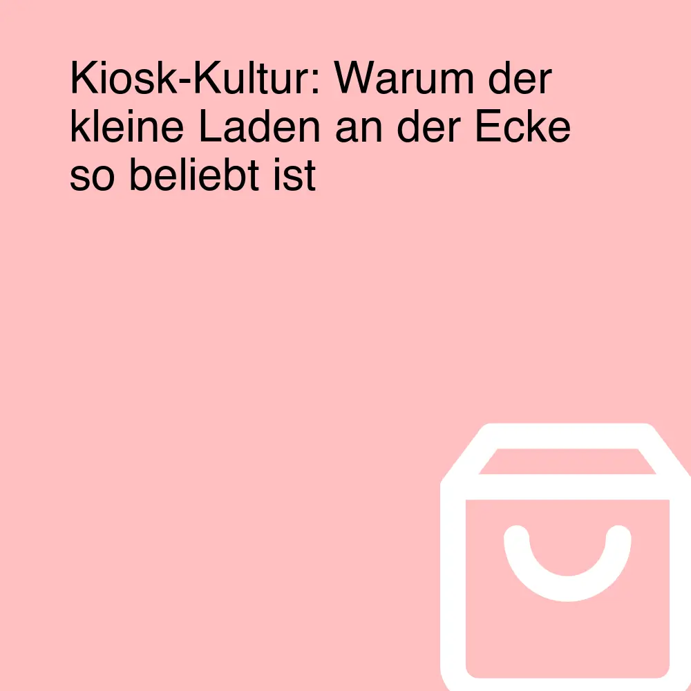 Kiosk-Kultur: Warum der kleine Laden an der Ecke so beliebt ist
