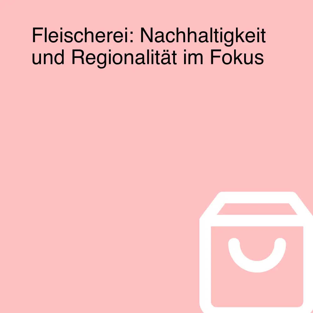Fleischerei: Nachhaltigkeit und Regionalität im Fokus
