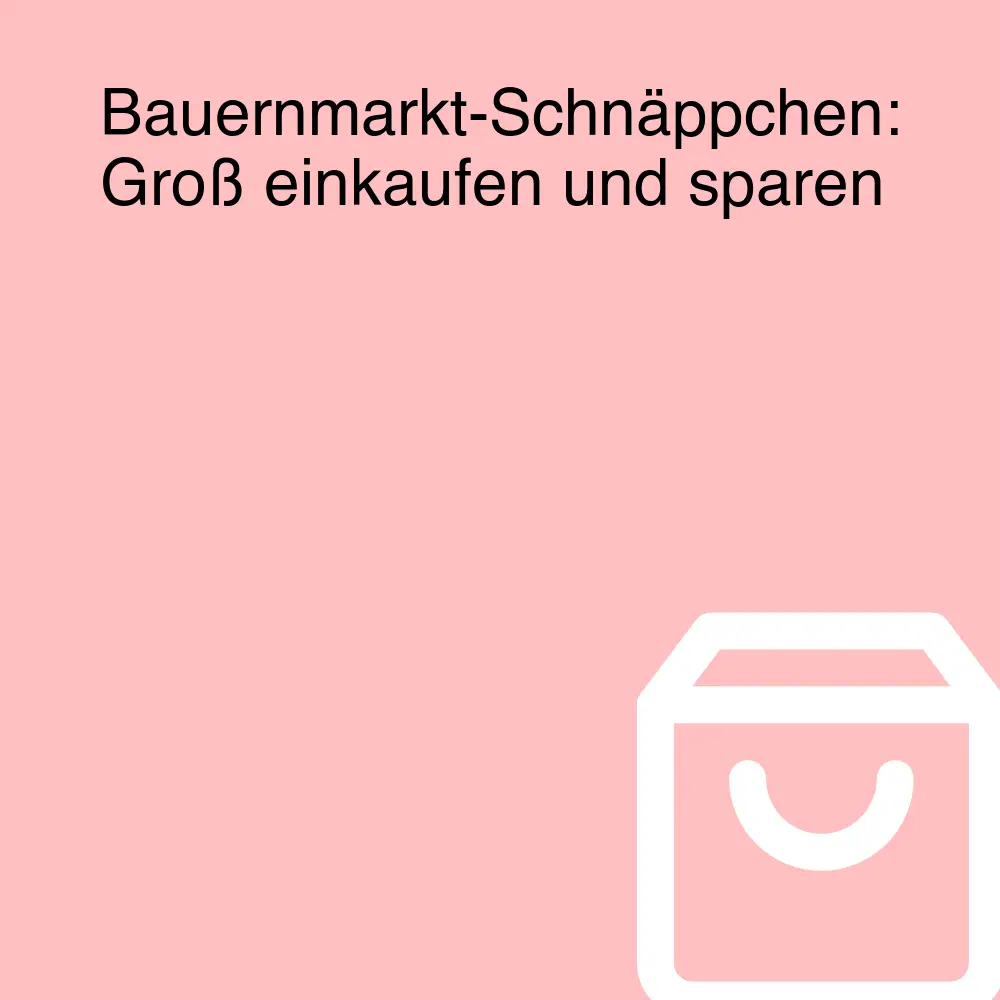 Bauernmarkt-Schnäppchen: Groß einkaufen und sparen