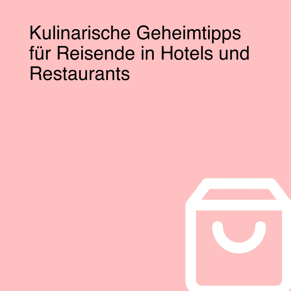 Kulinarische Geheimtipps für Reisende in Hotels und Restaurants