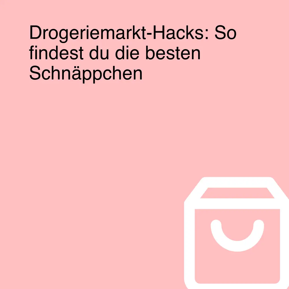 Drogeriemarkt-Hacks: So findest du die besten Schnäppchen