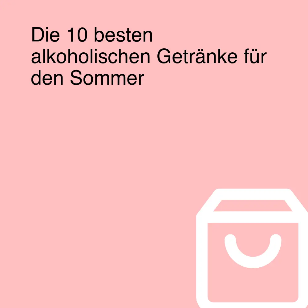 Die 10 besten alkoholischen Getränke für den Sommer