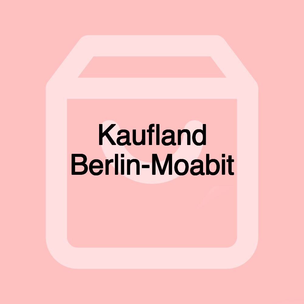 Kaufland Berlin-Moabit Kaufland Berlin-Moabit