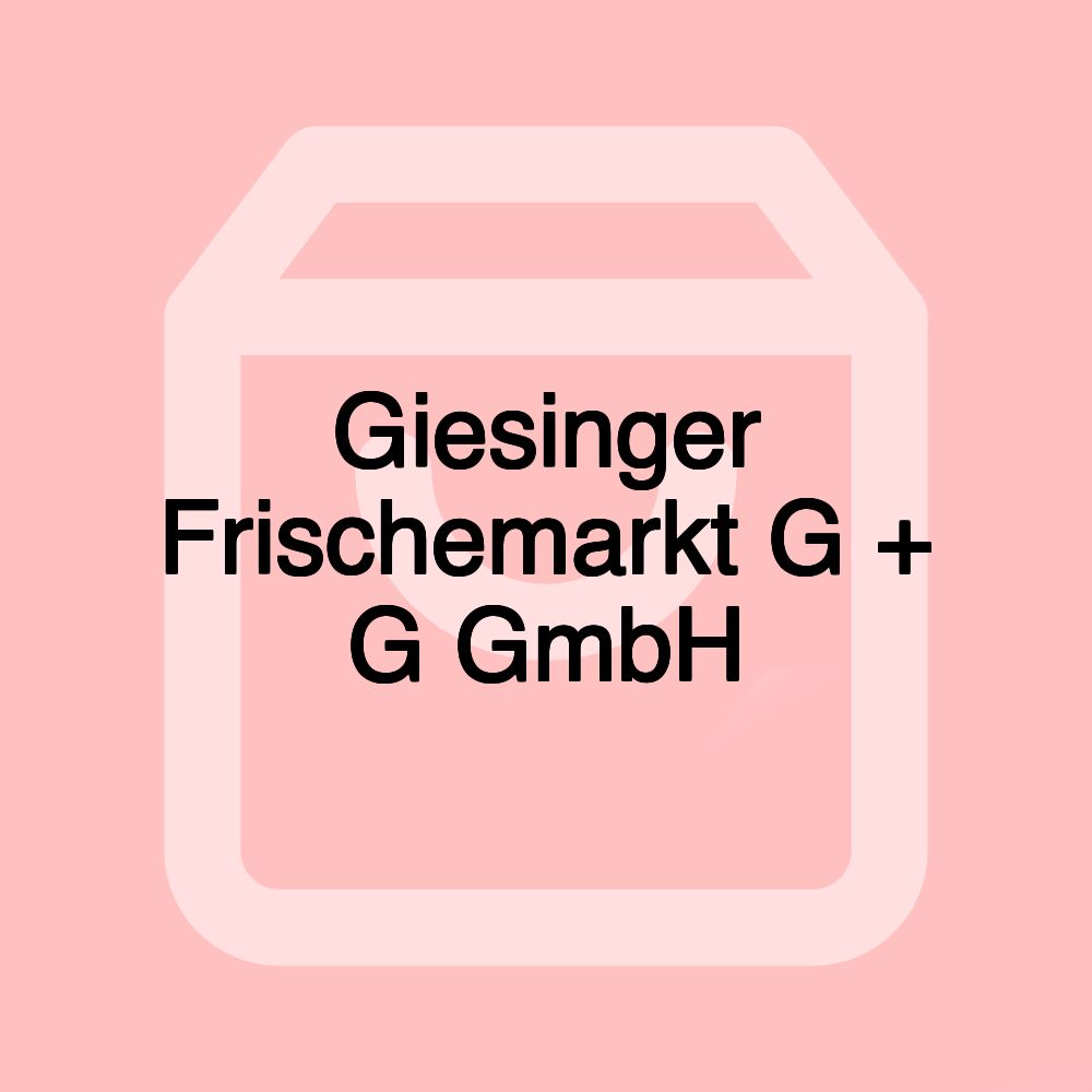 Giesinger Frischemarkt G + G GmbH
