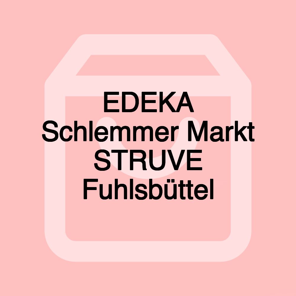 EDEKA Schlemmer Markt STRUVE Fuhlsbüttel EDEKA Schlemmer Markt STRUVE Fuhlsbüttel