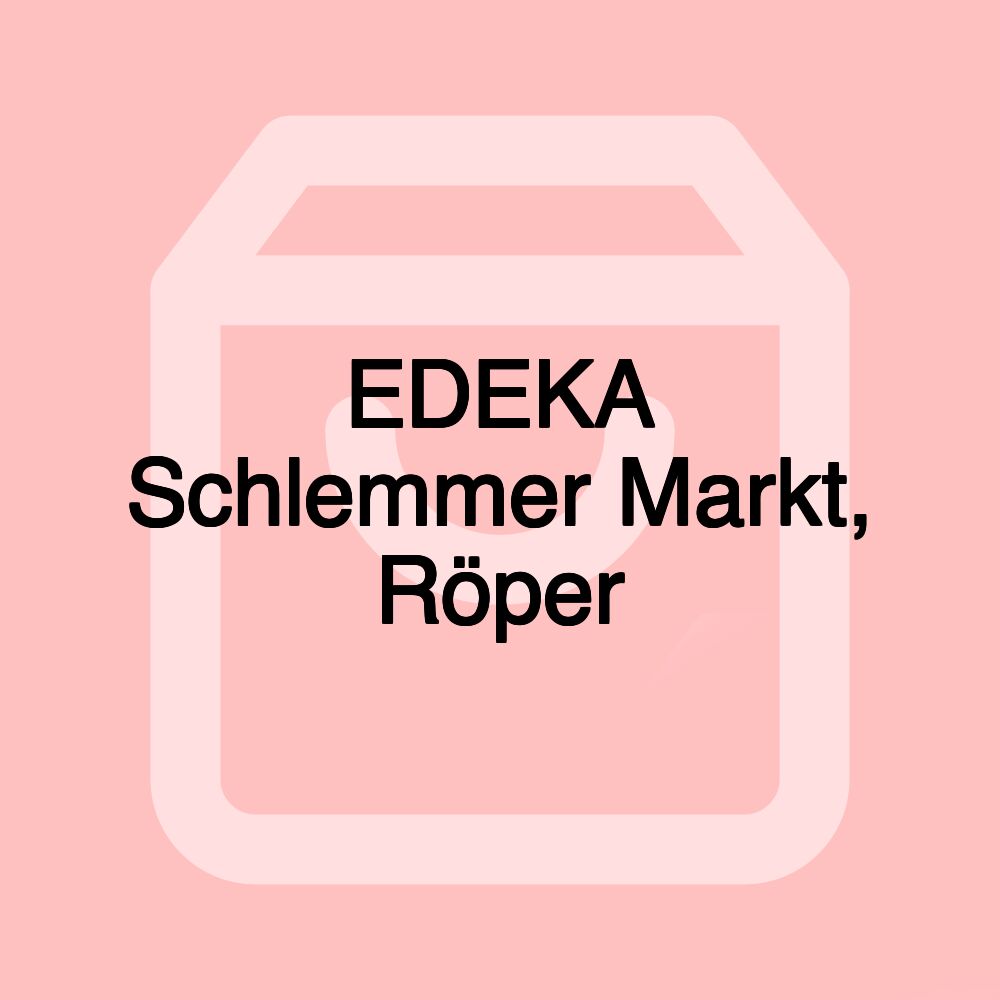 EDEKA Schlemmer Markt, Röper
