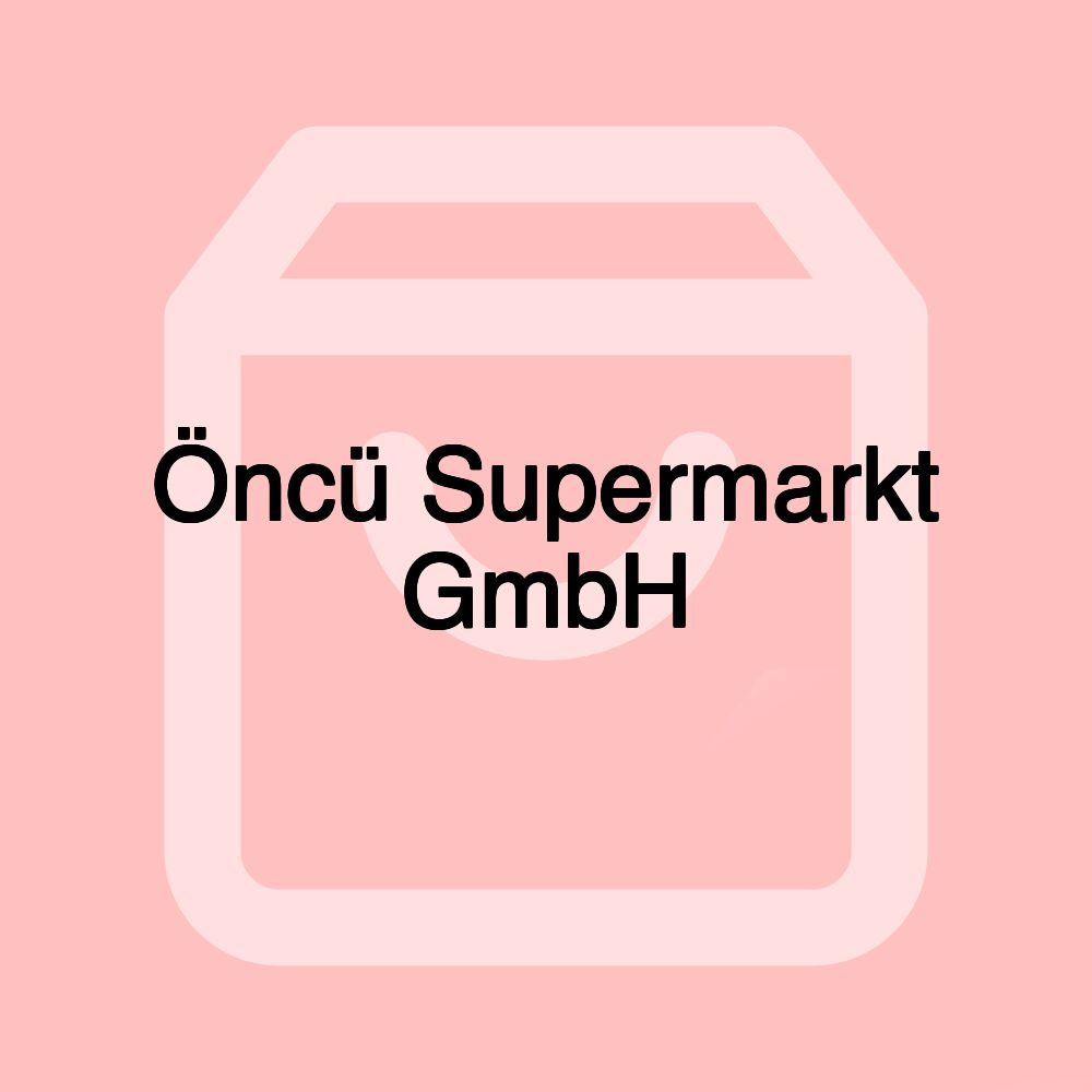 Öncü Supermarkt GmbH