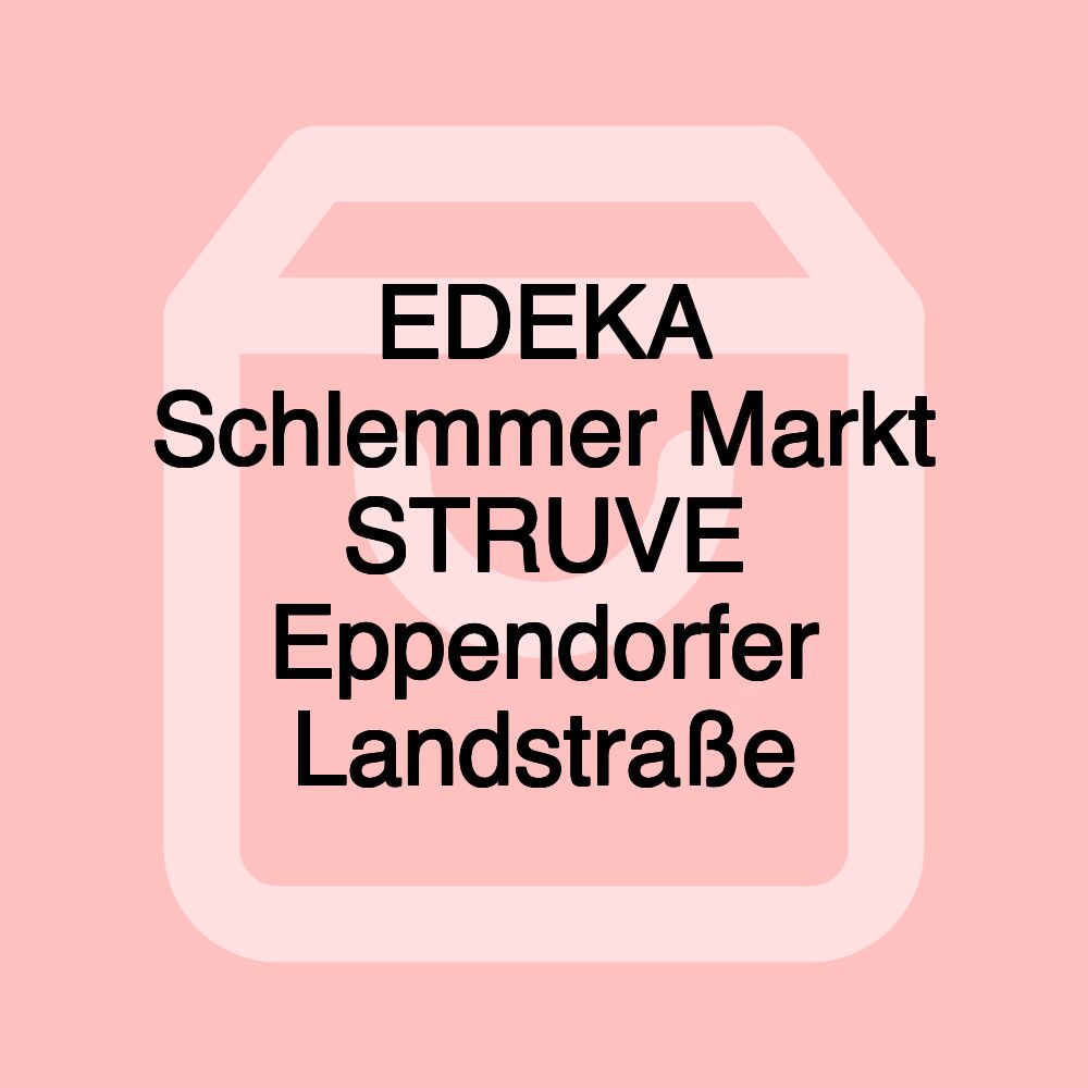 EDEKA Schlemmer Markt STRUVE Eppendorfer Landstraße