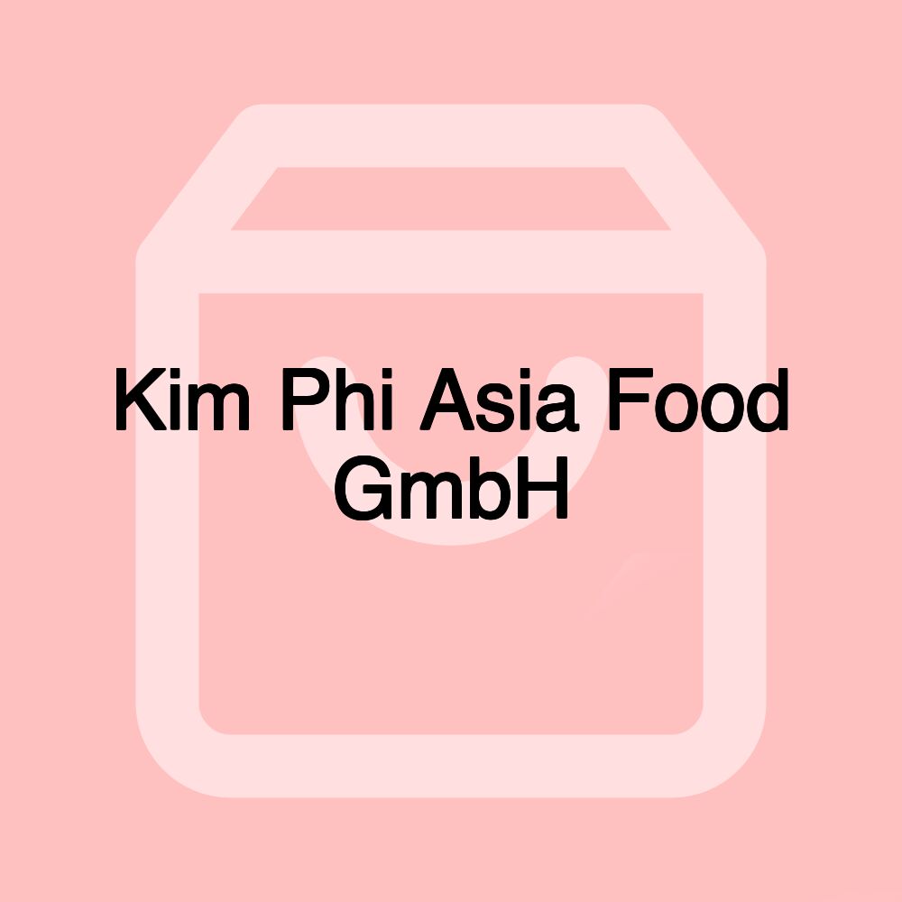 Kim Phi Asia Food GmbH Kim Phi Asia Food GmbH
