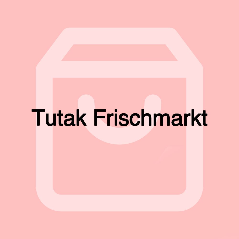 Tutak Frischmarkt
