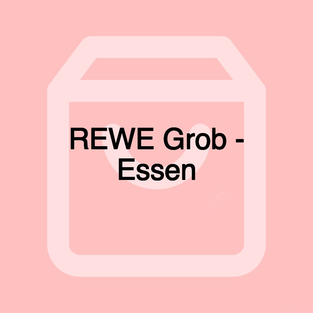 REWE Grob - Essen