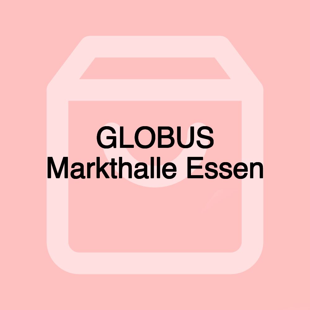 GLOBUS Markthalle Essen GLOBUS Markthalle Essen