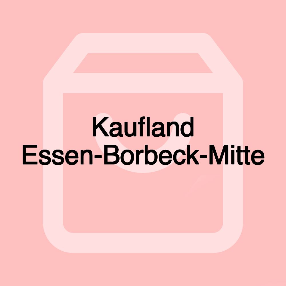 Kaufland Essen-Borbeck-Mitte Kaufland Essen-Borbeck-Mitte